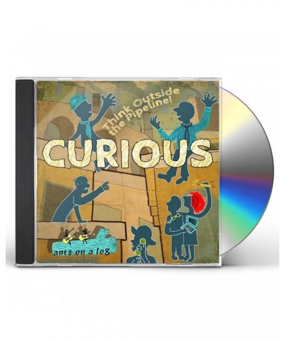 Ants on a Log Curious: Think Outside The Pipeline! CD $11.73 CD